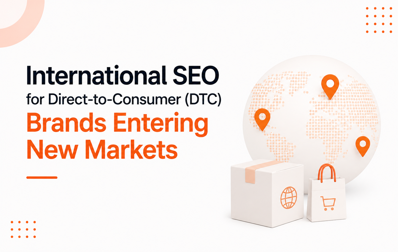 International SEO for Direct-to-Consumer (DTC) Brands Entering New Markets